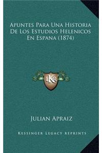 Apuntes Para Una Historia De Los Estudios Helenicos En Espana (1874)
