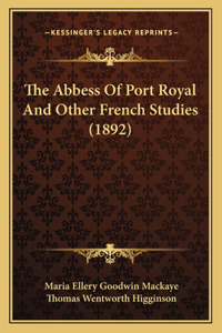 Abbess Of Port Royal And Other French Studies (1892)