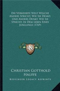 Die Verkehrte Welt Welche Anders Spricht, Wie Sie Denkt, Und Anders Denkt, Wie Sie Spricht, In Dem Leben Eines Junglings (1769)
