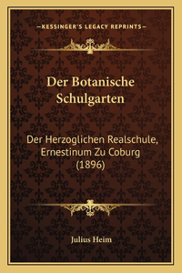 Botanische Schulgarten: Der Herzoglichen Realschule, Ernestinum Zu Coburg (1896)