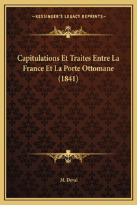 Capitulations Et Traites Entre La France Et La Porte Ottomane (1841)