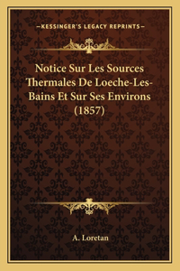 Notice Sur Les Sources Thermales De Loeche-Les-Bains Et Sur Ses Environs (1857)