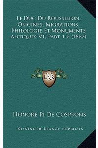 Duc Du Roussillon, Origines, Migrations, Philologie Et Monuments Antiques V1, Part 1-2 (1867)