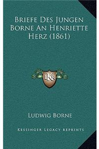 Briefe Des Jungen Borne An Henriette Herz (1861)