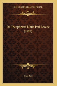 De Theophrasti Libris Peri Lexeoe (1890)