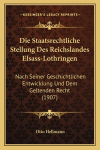 Die Staatsrechtliche Stellung Des Reichslandes Elsass-Lothringen