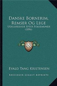 Danske Bornerim, Remser Og Lege