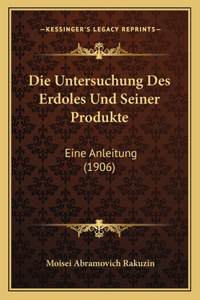 Die Untersuchung Des Erdoles Und Seiner Produkte