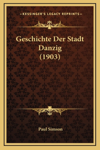 Geschichte Der Stadt Danzig (1903)