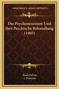 Die Psychoneurosen Und Ihre Psychische Behandlung (1905)