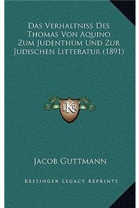 Das Verhaltniss Des Thomas Von Aquino Zum Judenthum Und Zur Judischen Litteratur (1891)