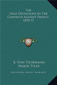 The Siege Operations In The Campaign Against France, 1870-71