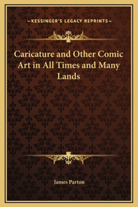 Caricature and Other Comic Art in All Times and Many Lands