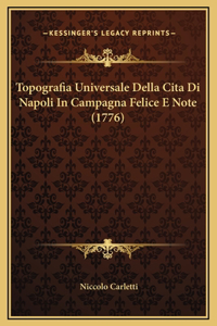 Topografia Universale Della Cita Di Napoli In Campagna Felice E Note (1776)