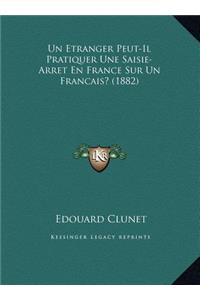 Un Etranger Peut-Il Pratiquer Une Saisie-Arret En France Sur Un Francais? (1882)