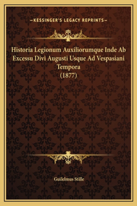 Historia Legionum Auxiliorumque Inde Ab Excessu Divi Augusti Usque Ad Vespasiani Tempora (1877)