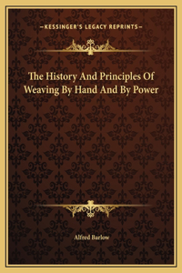 The History And Principles Of Weaving By Hand And By Power