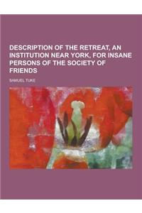 Description of the Retreat, an Institution Near York, for Insane Persons of the Society of Friends