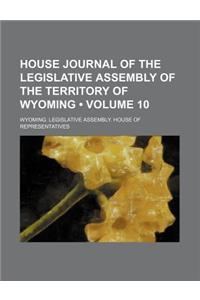 House Journal of the Legislative Assembly of the Territory of Wyoming (Volume 10)