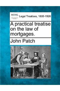 practical treatise on the law of mortgages.