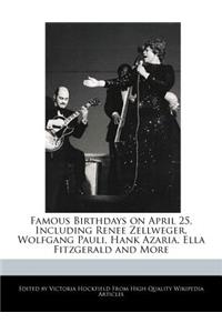 Famous Birthdays on April 25, Including Renee Zellweger, Wolfgang Pauli, Hank Azaria, Ella Fitzgerald and More