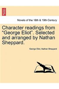 Character Readings from George Eliot. Selected and Arranged by Nathan Sheppard.