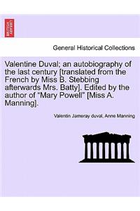 Valentine Duval; An Autobiography of the Last Century [Translated from the French by Miss B. Stebbing Afterwards Mrs. Batty]. Edited by the Author of 