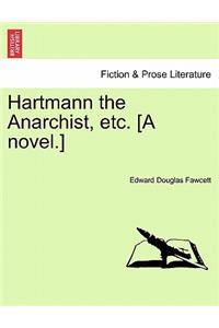 Hartmann the Anarchist, Etc. [A Novel.]
