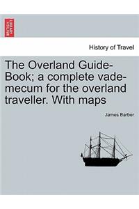 Overland Guide-Book; A Complete Vade-Mecum for the Overland Traveller. with Maps