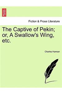 Captive of Pekin; Or, a Swallow's Wing, Etc.
