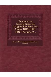 Exploration Scientifique de L'Alg Rie Pendant Les Ann Es 1840, 1841, 1842, Volume 9...
