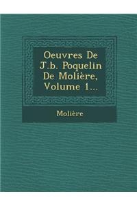 Oeuvres de J.B. Poquelin de Moliere, Volume 1...