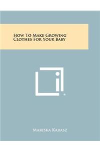 How to Make Growing Clothes for Your Baby