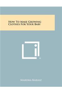 How to Make Growing Clothes for Your Baby