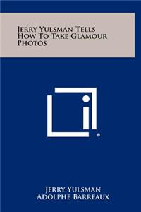 Jerry Yulsman Tells How to Take Glamour Photos