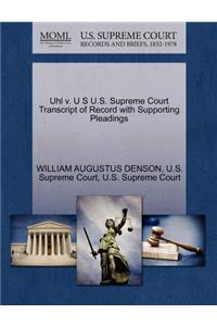 Uhl V. U S U.S. Supreme Court Transcript of Record with Supporting Pleadings