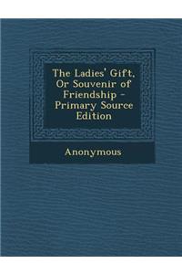 Ladies' Gift, or Souvenir of Friendship