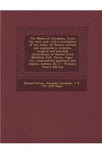 The Medea of Euripides, from the Text, and with a Translation of the Notes, of Porson; Critical and Explanatory Remarks, Original and Selected; Illustrations of Idioms from Matthiae Jelf, Dawes, Viger, Etc.; Examination Questions and Copious Indexe