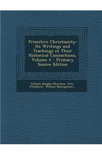 Primitive Christianity: Its Writings and Teachings in Their Historical Connections, Volume 4