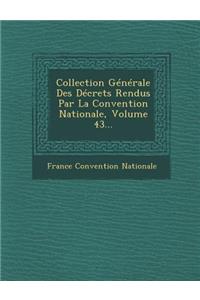Collection Generale Des Decrets Rendus Par La Convention Nationale, Volume 43...
