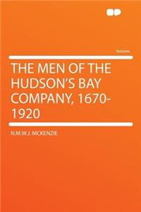 The Men of the Hudson's Bay Company, 1670-1920