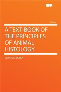 A Text-Book of the Principles of Animal Histology