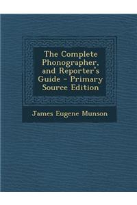 The Complete Phonographer, and Reporter's Guide