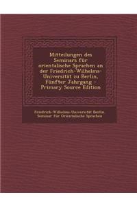 Mitteilungen Des Seminars Fur Orientalische Sprachen an Der Friedrich-Wilhelms-Universitat Zu Berlin, Funfter Jahrgang