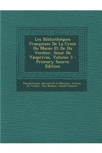 Les Bibliotheques Francoises de La Croix Du Maine Et de Du Verdier, Sieur de Vauprivas, Volume 3