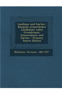 Landhaus Und Garten: Beispiele Neuzeitlicher Landhauser Nebst Grundrissen, Innenraumen Und Garten