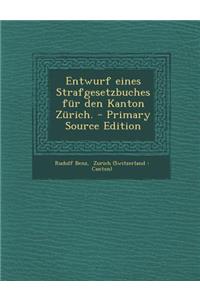 Entwurf Eines Strafgesetzbuches Fur Den Kanton Zurich. - Primary Source Edition