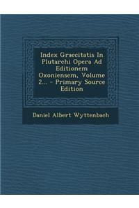 Index Graecitatis In Plutarchi Opera Ad Editionem Oxoniensem, Volume 2... - Primary Source Edition