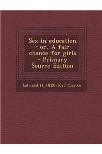 Sex in Education; Or, a Fair Chance for Girls - Primary Source Edition