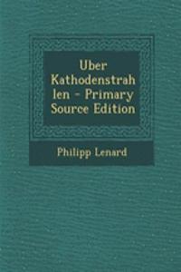 Uber Kathodenstrahlen - Primary Source Edition